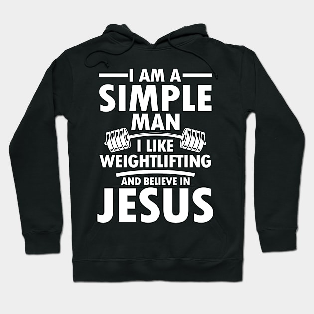 I am a Simple Man I Like Weightlifting and Believe in Jesus Hoodie by AngelBeez29